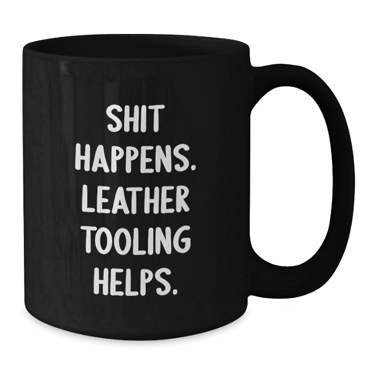 Funny Leather Tooling Gifts from Friends for Christmas - Black Coffee Mug - Shit Happens. Leather Tooling Helps. - Additional