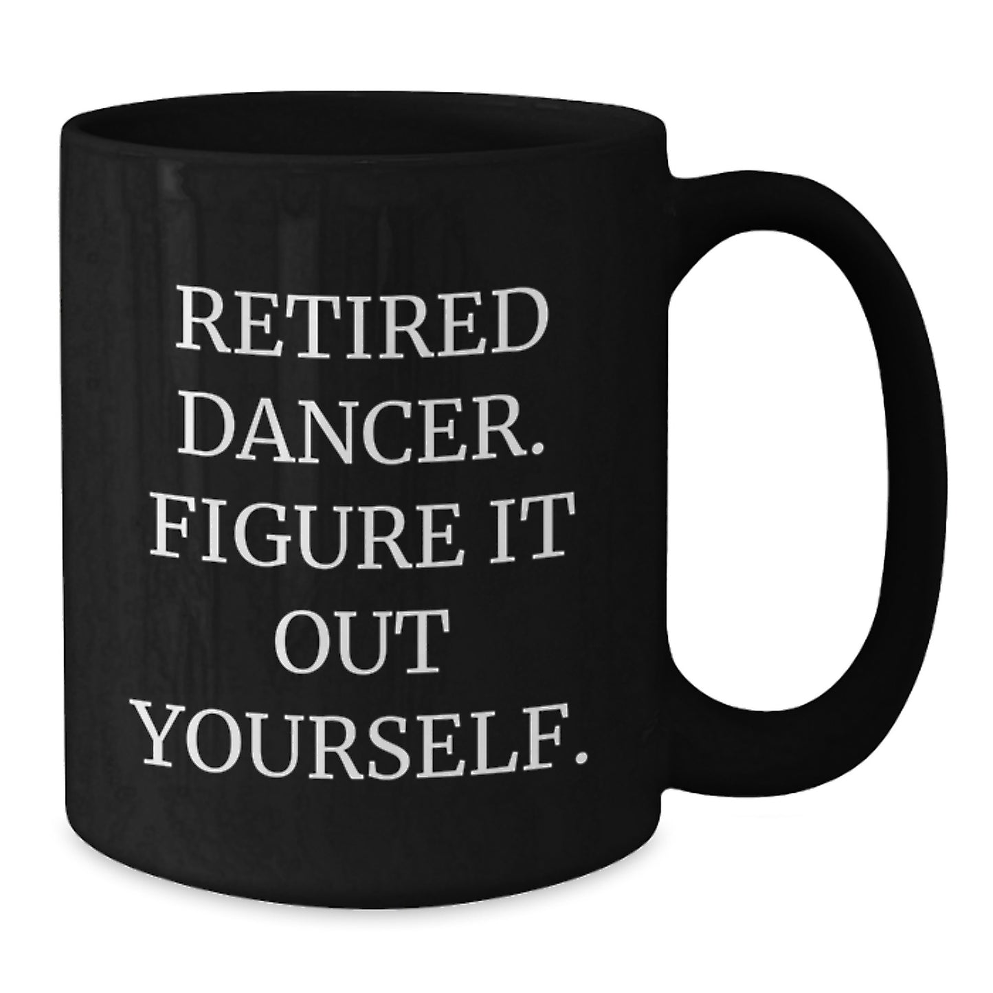 Funny Dancer Gifts from Friends for Dancer Graduation Unique Black Coffee Mugs, Retired Dancer Figure It Out Yourself Quote - Additional