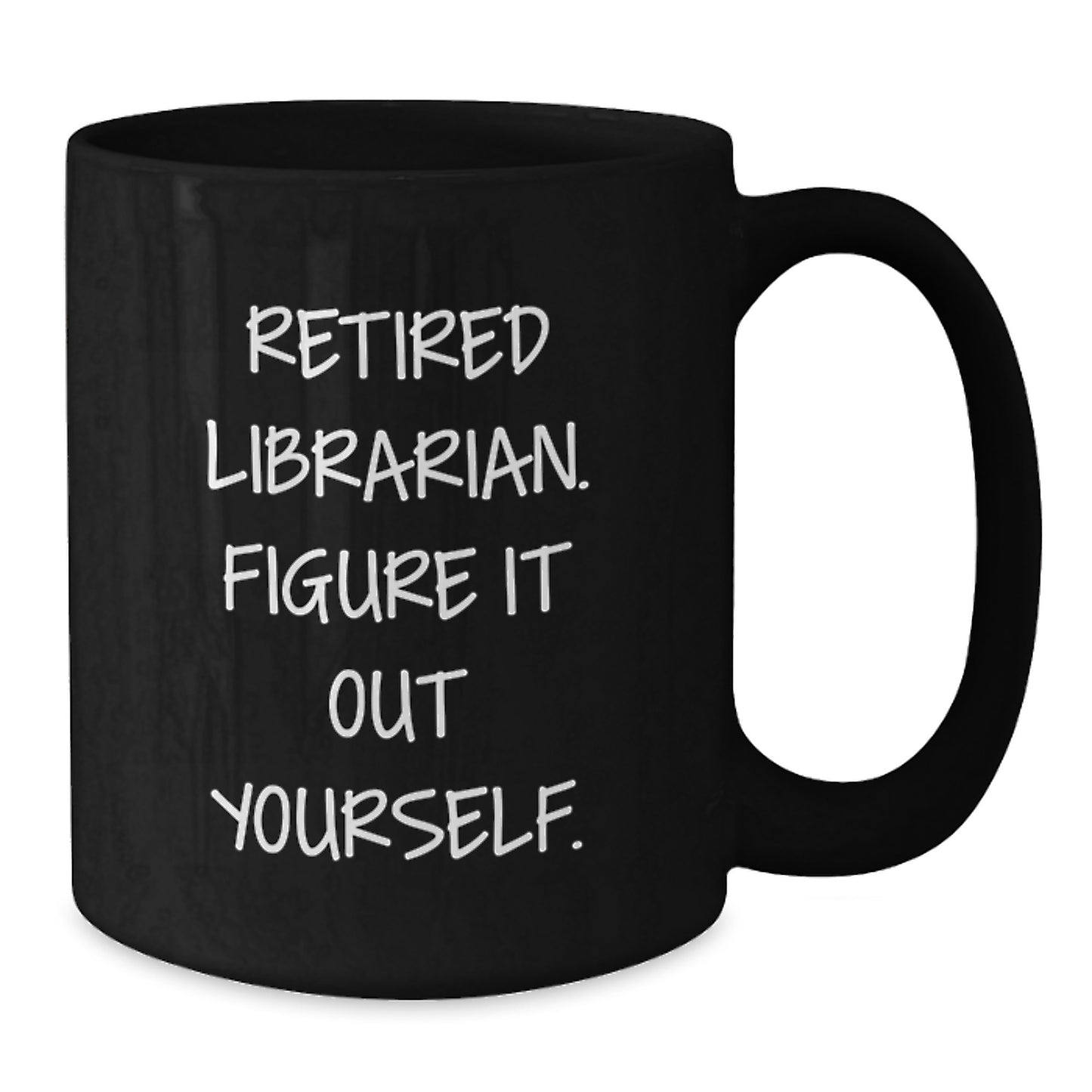 Librarian Humor Gifts from Friends for Librarian Graduation Unique Black Coffee Mug - Additional