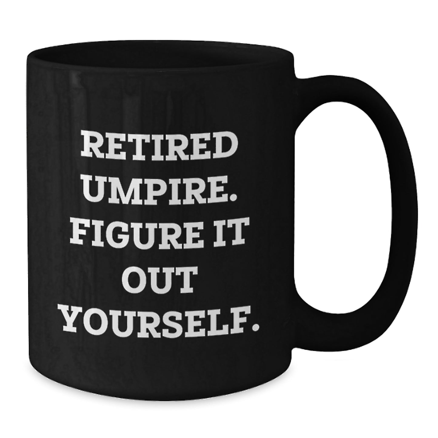 Funny Umpire Gifts from Men for Umpire Valentine's Unique Black Coffee Mug - Retired Umpire Figure It Out Yourself - Funny Umpire Mug Gifts - Additional