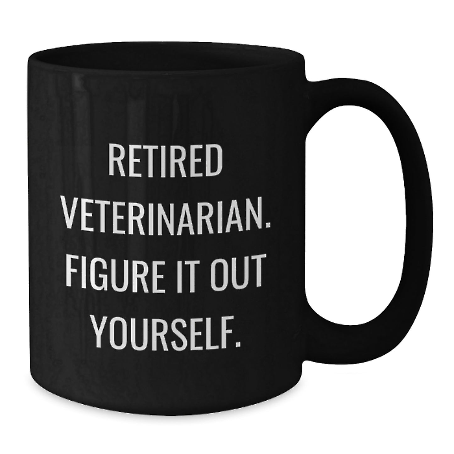 Funny Quote Gifts from Men for Veterinarians Graduation Unique Black Coffee Mugs, 'Figure It Out Yourself', 11oz or 15oz Ceramic Mug - Additional