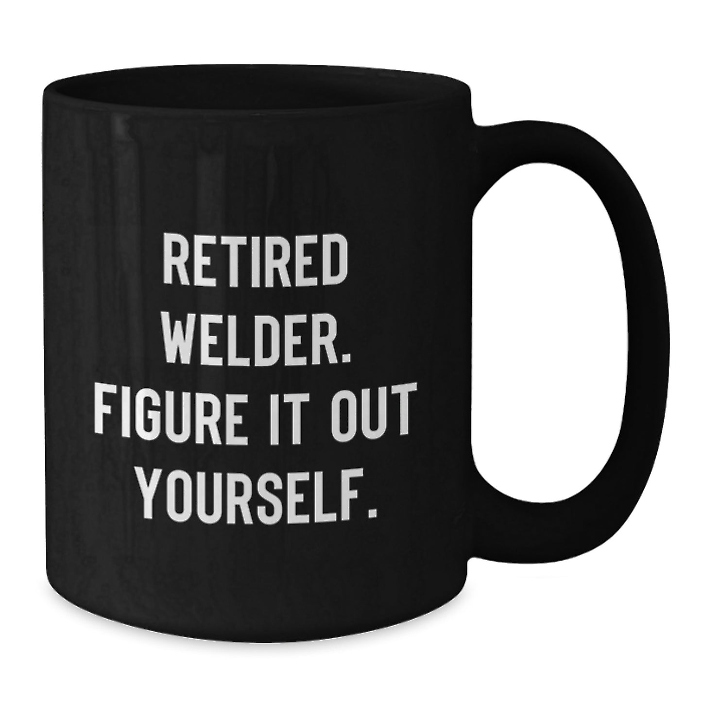 Welder Humor Gifts from Friends to Men, Welder Black Coffee Mug, Retired Welder Figure It Out Yourself, Perfect Graduation Unique Gifts - Additional