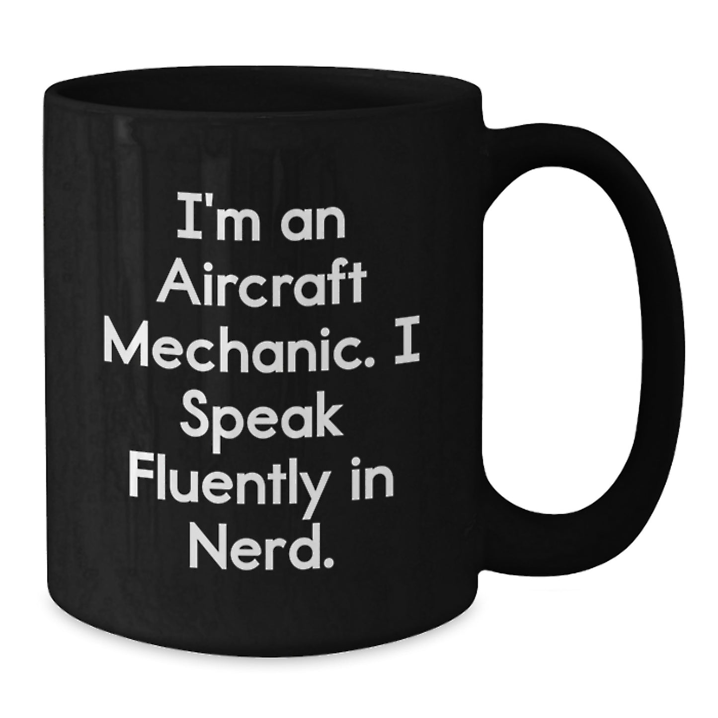 Gifts from Men, Funny Quotes for Aircraft Mechanic, Unique Valentine's Gifts for Him, Funny Black Coffee Mug, 'I'm An Aircraft Mechanic. I Speak Fluently In genius.' - Additional
