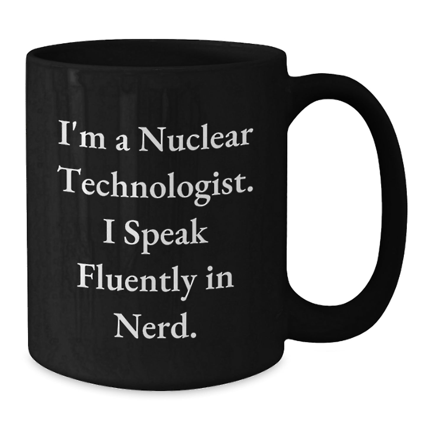 Nuclear Technologist Gifts from Friends Funny Quote Black Coffee Mug - Perfect for Valentine's Unique Gifts - Additional