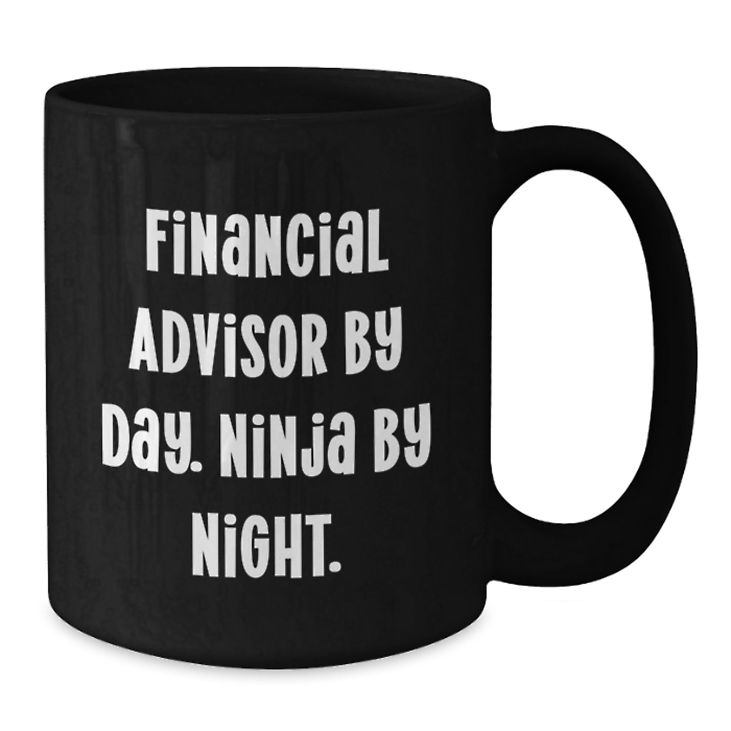 Funny Financial Advisor Gifts for Men from Men - Graduation Unique Mugs with Financial Advisor By Day. Ninja By Night. Quote, Black Coffee Mug, 11oz or 15oz - Additional