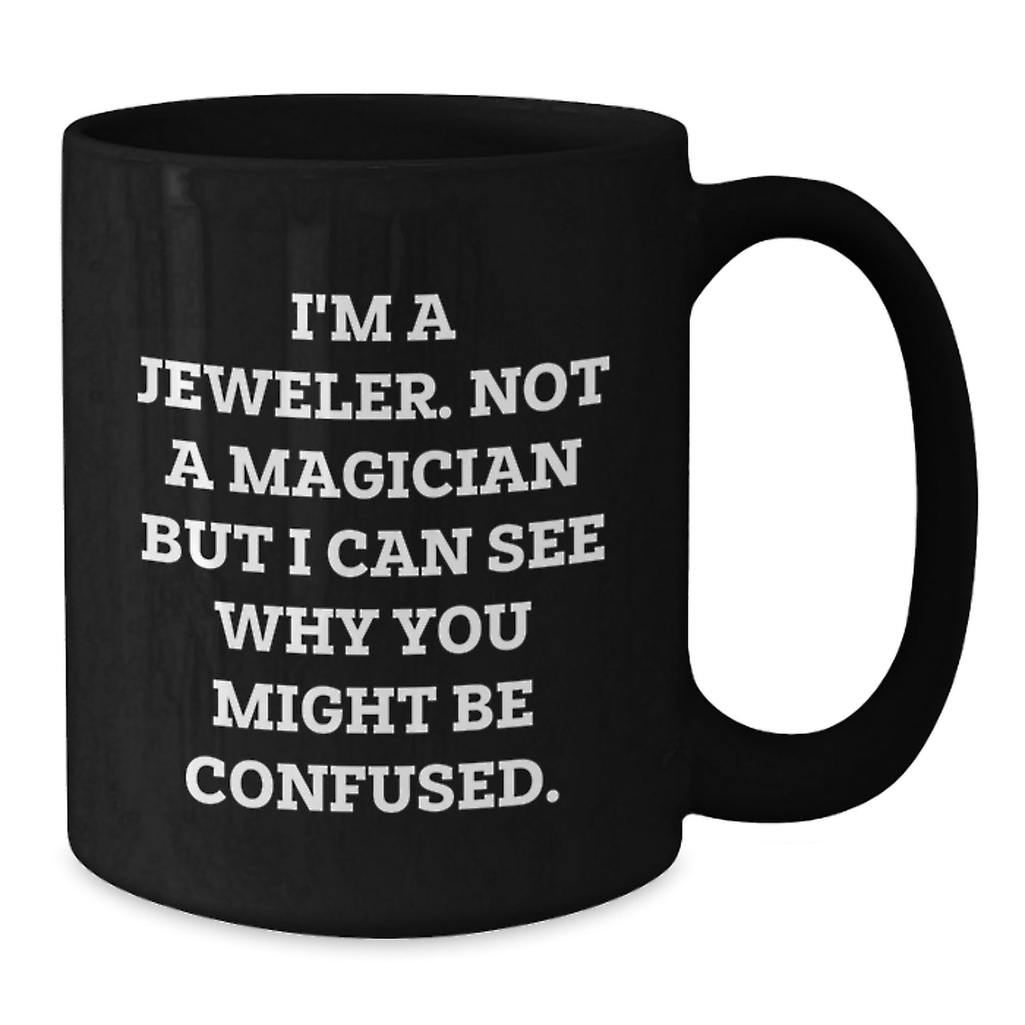 Funny Quotes for Jeweler, Black Coffee Mug, Gifts from Family to Graduation Unique Gifts for Jeweler - Additional