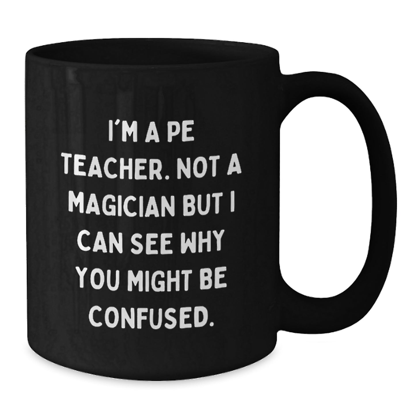 Funny PE Teacher Gifts for Men Women Friends Family - 'I'm A Pe Teacher. Not A Magician' Black Coffee Mugs For Graduation Unique Gifts - Additional