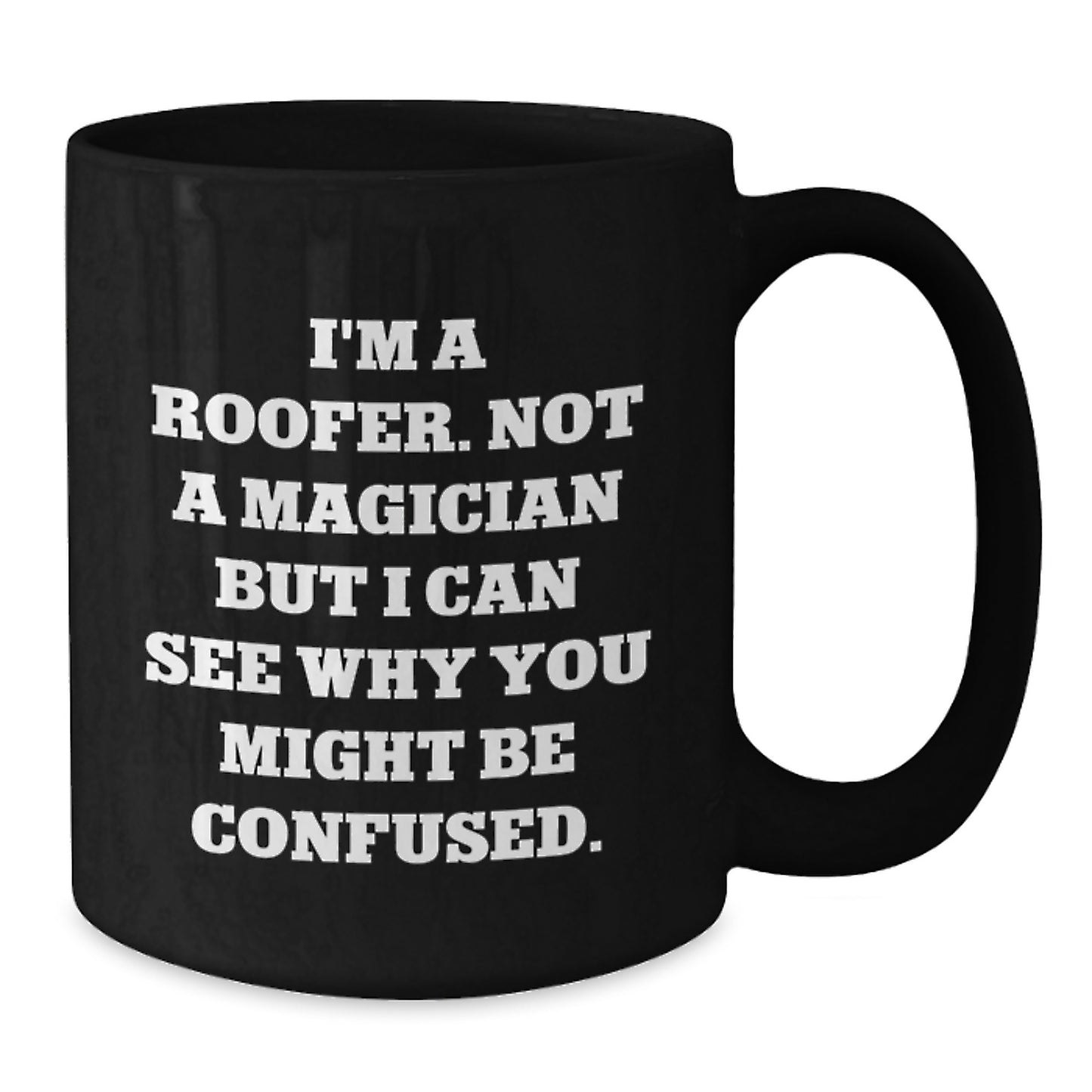 Roofer Black Coffee Mug Keepsake for Him Birthday Gift I'm A Roofer - Additional