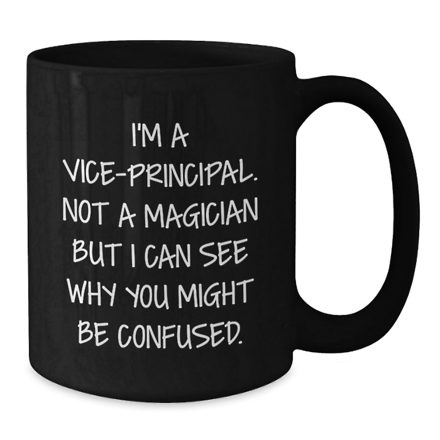 Funny Vice-principal Gifts from Friends for Men Graduation Unique Mugs with I'm A Vice-principal. Not A Magician But I Can See Why You Might Be Confused. Quote - Additional