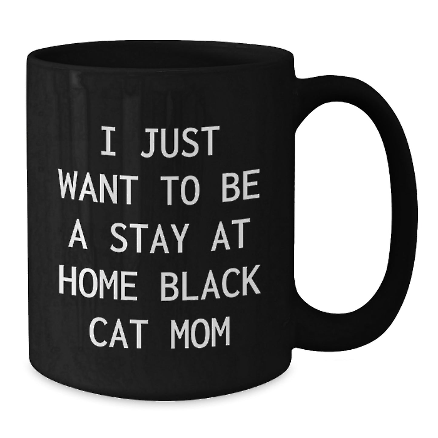 Funny Black Cat Mom Black Coffee Mug, Gifts from Mom to Grad, I Just Want To Be A Stay At Home Black Cat Mom, Unique Graduation Gifts for Her - Additional