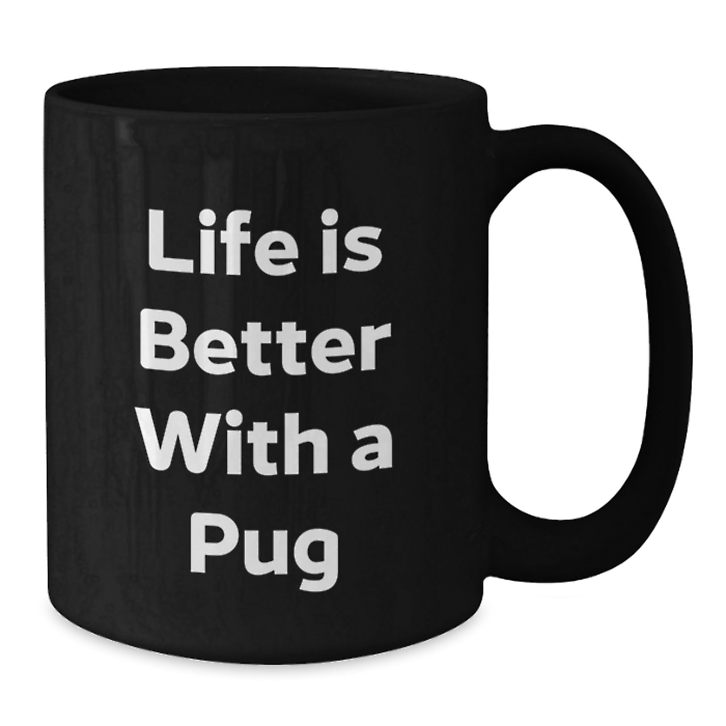 Funny Pug Dog Gifts from Men to Friends and Family - Life Is Better With A Pug, Black Coffee Mug for Graduation - Additional