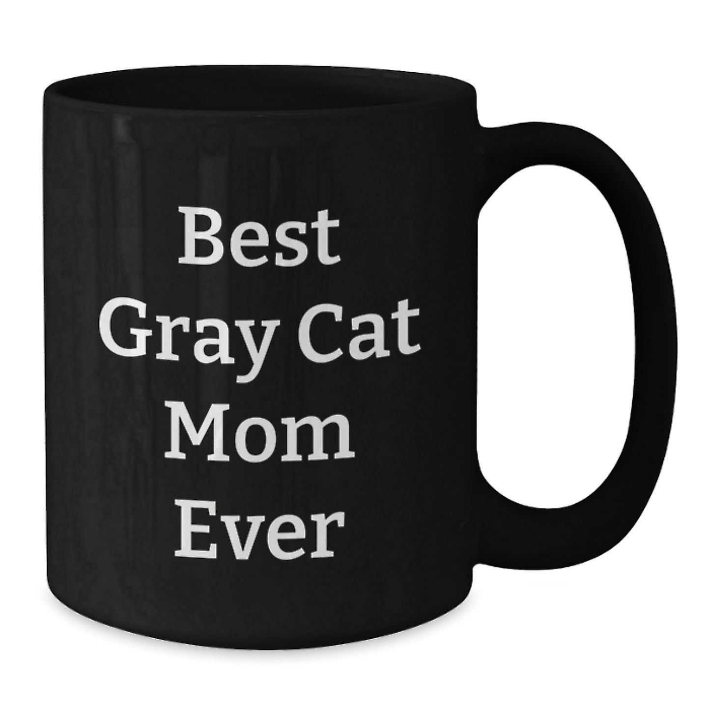 Funny Gray Cat Quotes Gifts from Friends and Family for Birthday Unique Gray Cat Mom Ever Black Coffee Mug, 11oz or 15oz - Additional