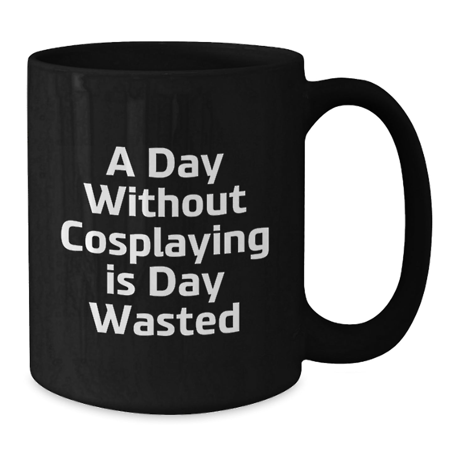 Cosplaying Gifts from Friends Black Coffee Mugs with Inspirational Quote for Birthday, 'A Day Without Cosplaying Is Day Wasted' for Men or Women, 11oz or 15oz Capacity - Additional