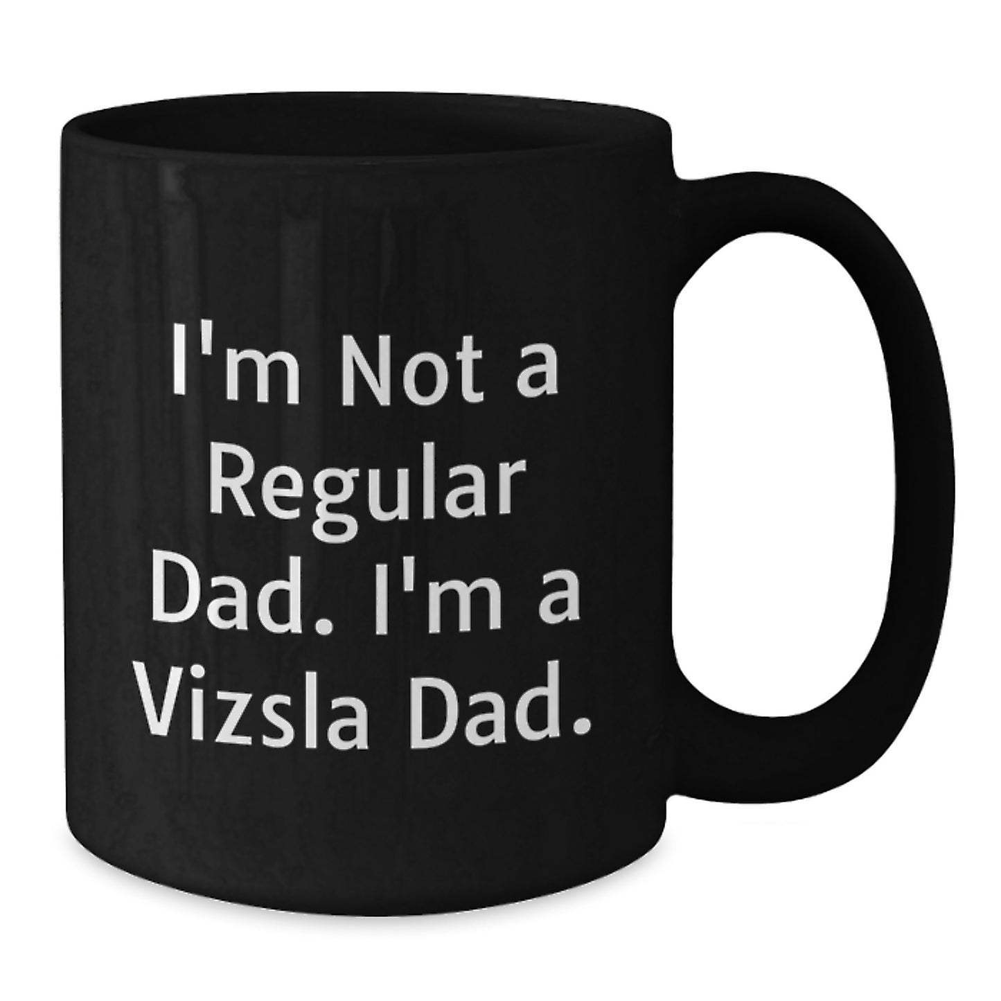 Funny Vizsla Dad Gifts from Husband for Valentine's, Black Coffee Mug, I'm Not A Regular Dad. I'm A Vizsla Dad. - Additional