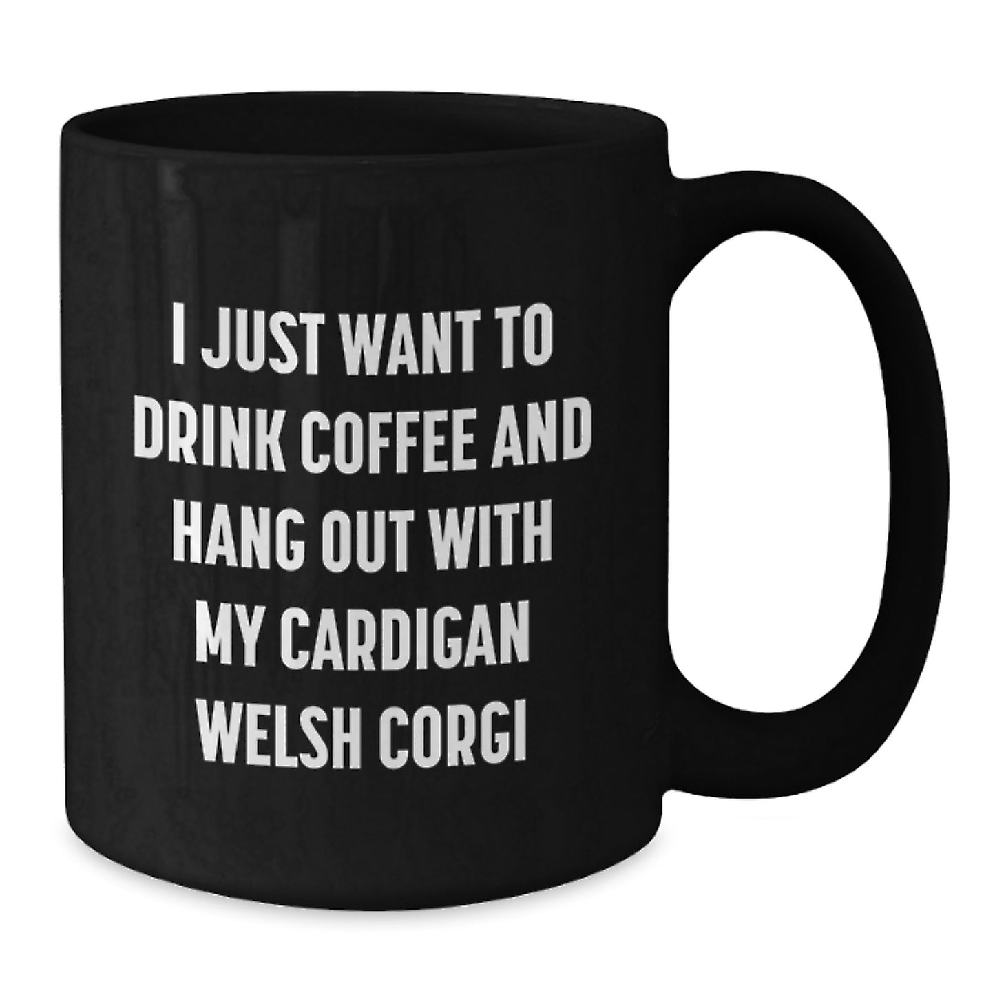 Funny Cardigan Welsh Corgi Dog Gifts from Friends - I Just Want To Drink Coffee And Hang Out With My Cardigan Welsh Corgi Birthday Unique Mugs for Men Women - Additional