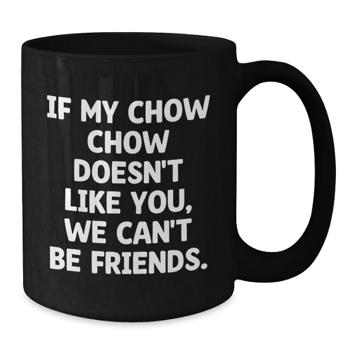 Chow Chow Dog Lovers Funny Gift, If My Chow Chow Doesn't Like You, We Can't Be Friends. Gifts from Friends for Chow Chow Dog Owners, Birthday Unique Gifts - Additional