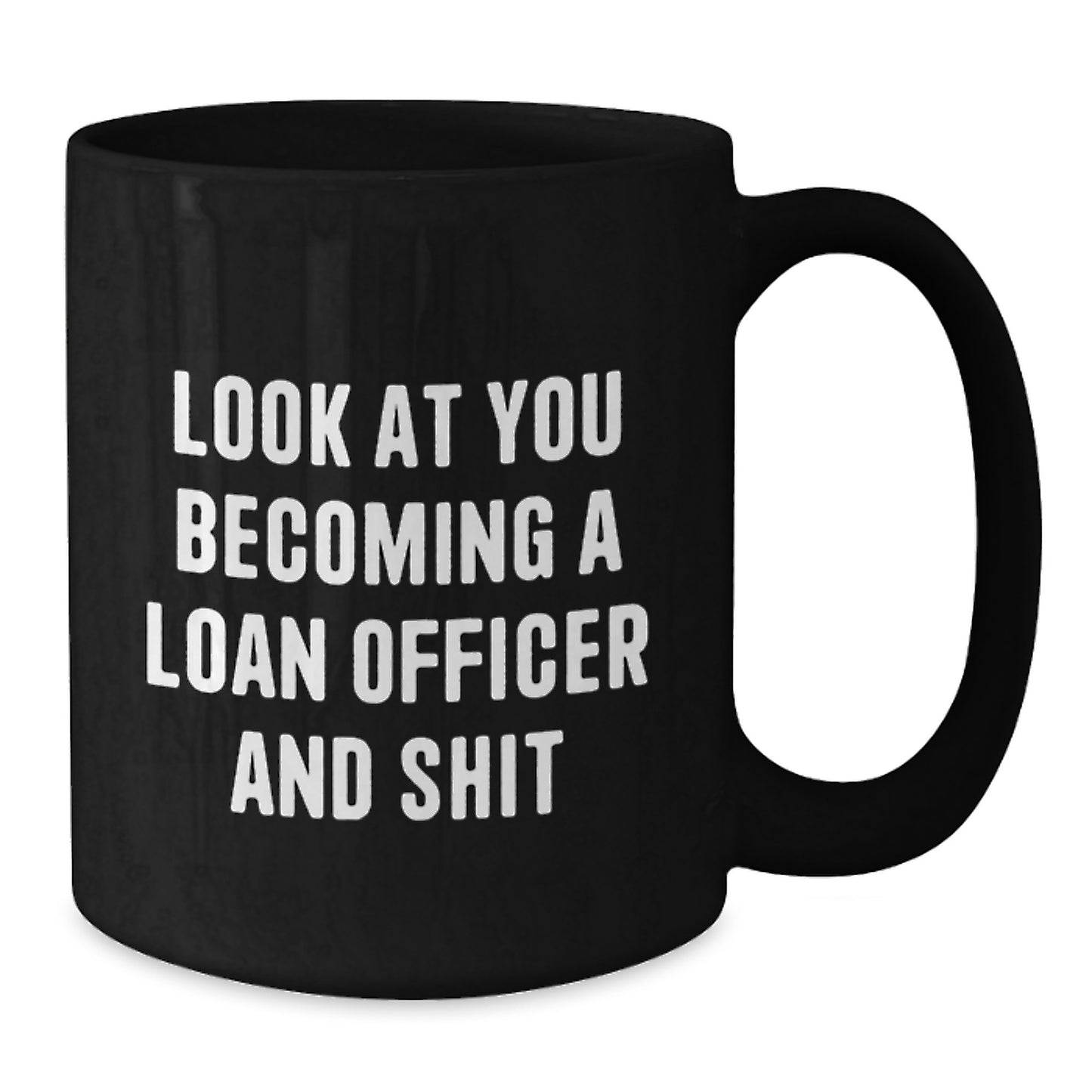 Funny Loan Officer Gifts: Look At You Becoming A Loan Officer And Shit, Black Coffee Mug for Graduation, Gifts from Friends to Loan Officer - Additional