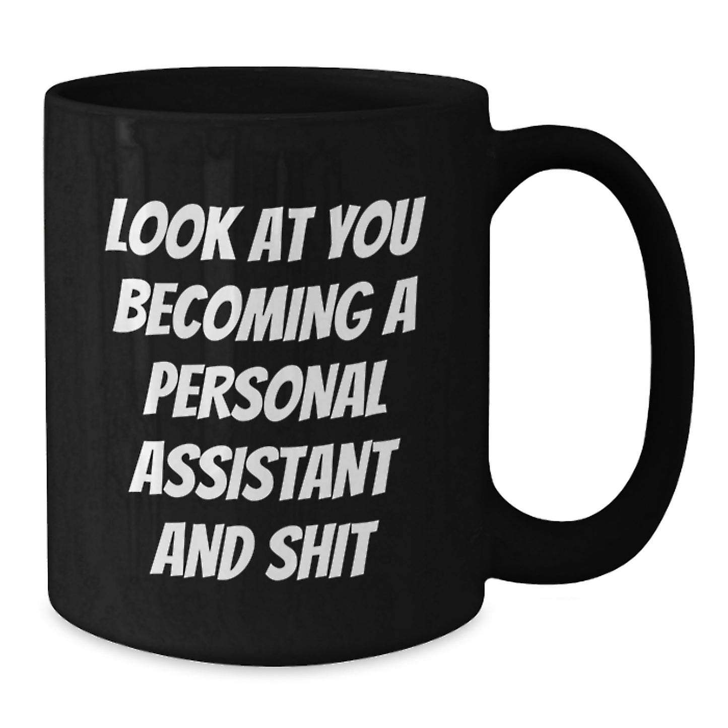Funny Personal Assistant Gifts, 'Look At You Becoming A Personal Assistant And Shit', Black Coffee Mug, Graduation Unique Gifts from Friends to Personal Assistants - Additional