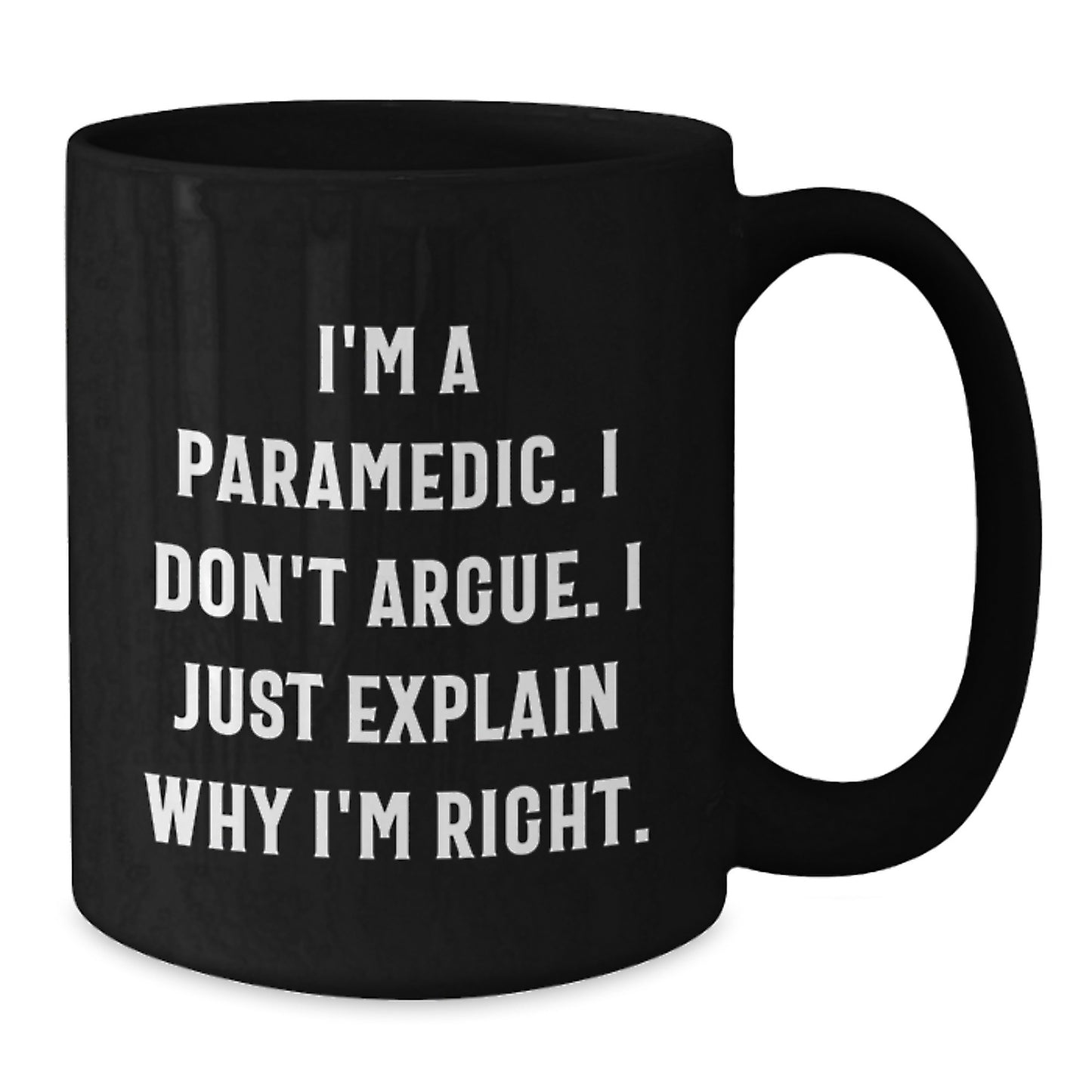 Funny Rescue Worker Gifts for Men from Friends Unique Black Coffee Mugs I'm A Rescue Worker. I Don't Argue. I Just Explain Why I'm Right. Graduation - Additional