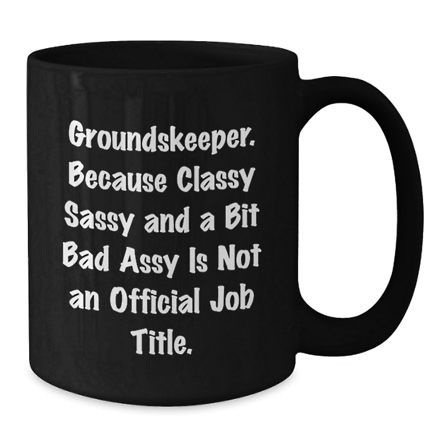 groundskeeper Gifts from Friends for groundskeeper, Funny Black Coffee Mug, 'Because Classy Sassy And A Bit Fearlessy Is Not An Official Job Title.' - Additional