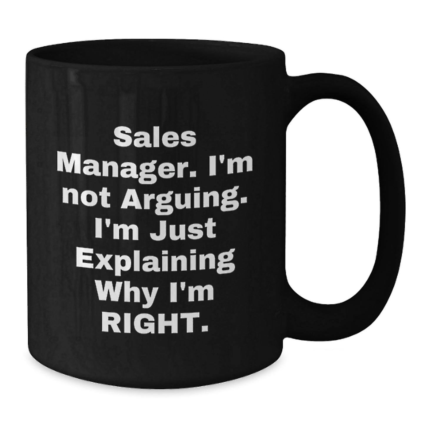 Funny Sales Manager Gifts, 'I'm Not Arguing, I'm Just Explaining Why I'm Right' Black Coffee Mugs for Graduation, Gifts from Friends and Family - Additional