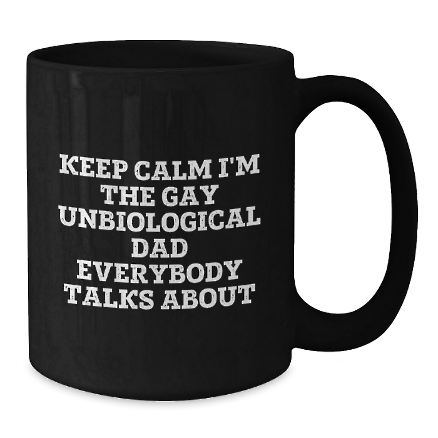 Funny Unbiological Dad Gifts, Keep Calm I'm The Gay Unbiological Dad Everybody Talks About Black Coffee Mug, Birthday Unique Gifts from Men to Unbiological Dad - Additional
