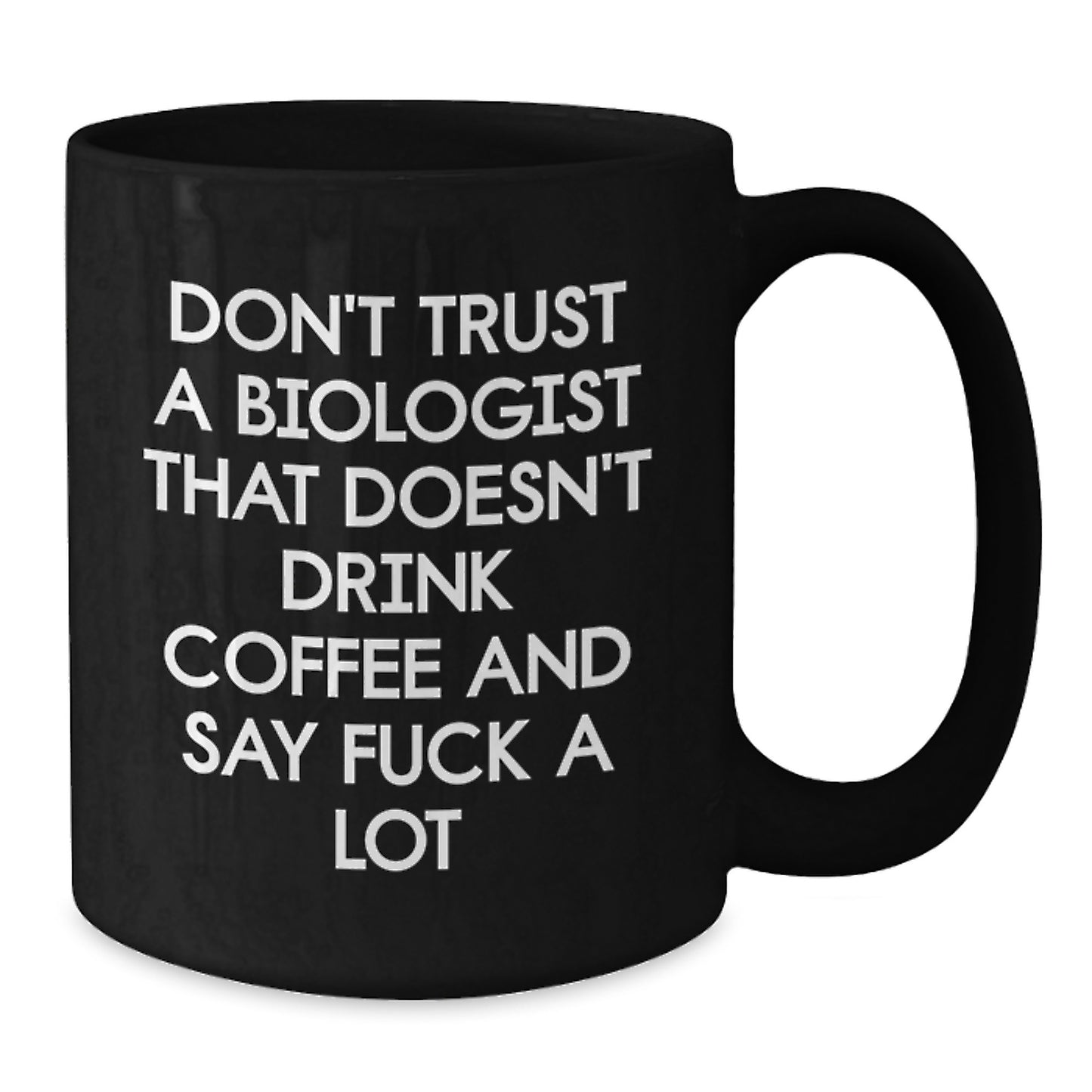 Funny Biologist Gifts, Black Coffee Mug, 'Don't Trust...' Sarcasm Quote, Gifts from Women to Biologist Friends, Perfect Graduation Unique Gifts for Him - Additional