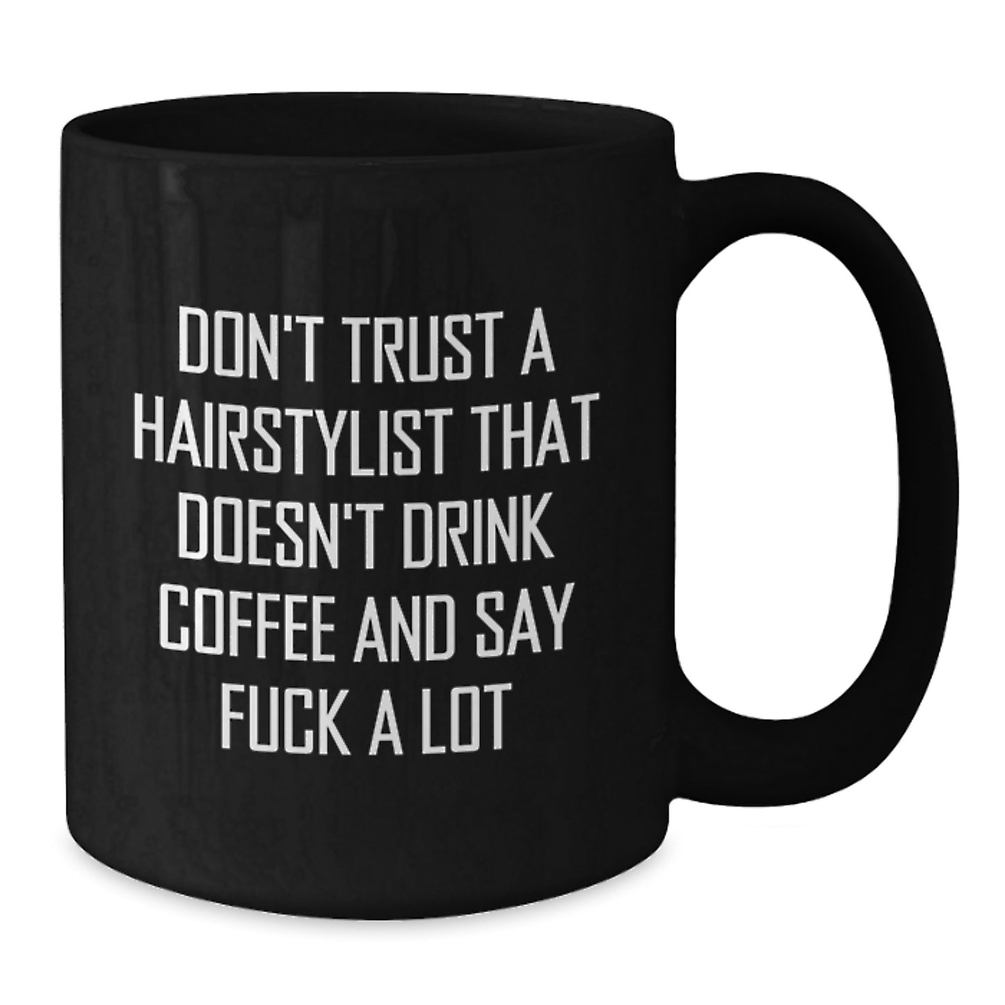 Hairstylist Humor Gifts from Friends for Graduation Unique Black Coffee Mug - Don't Trust A Hairstylist That Doesn't Drink Coffee And Say F--k A Lot - Additional