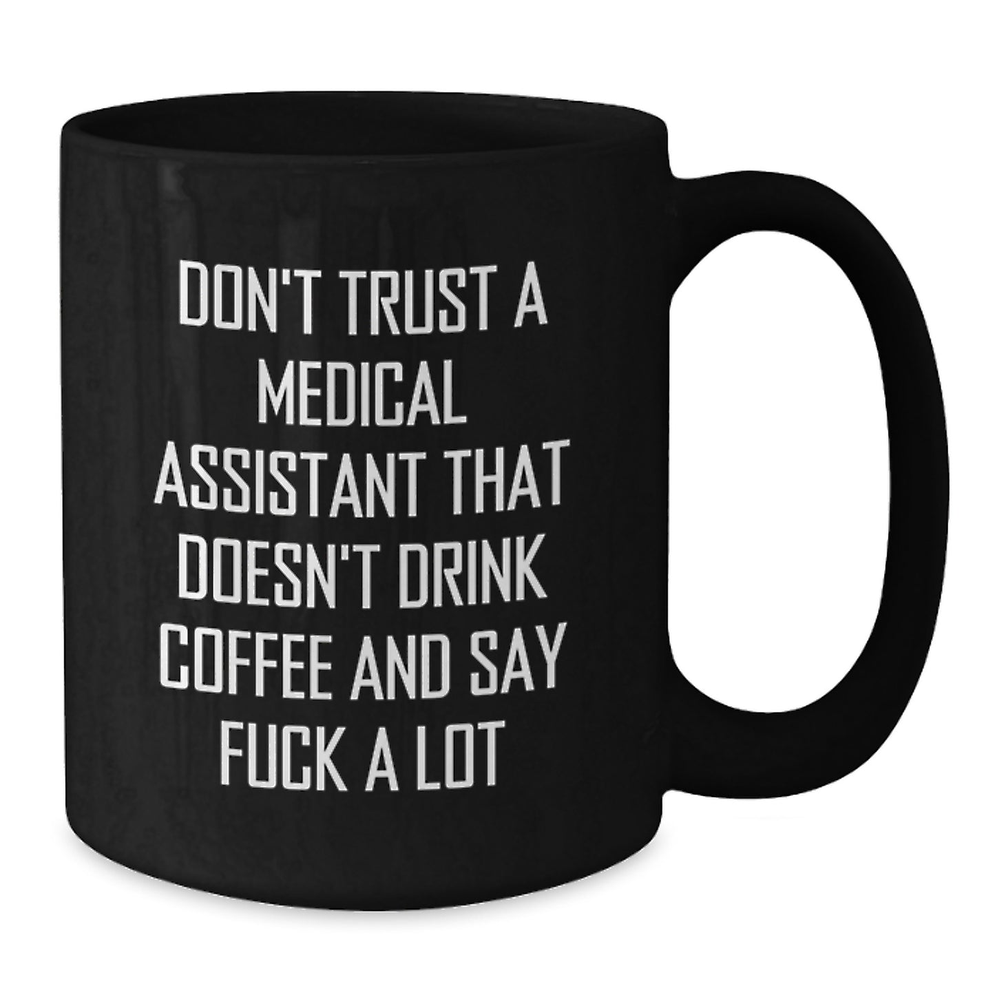 Funny Medical Assistant Gifts from Friends - Don't Trust A Medical Assistant That Doesn't Drink Coffee And Say 'F--k A Lot' - 11oz or 15oz Black Coffee Mug for Medical Assistant Birthday Unique Gifts - Additional