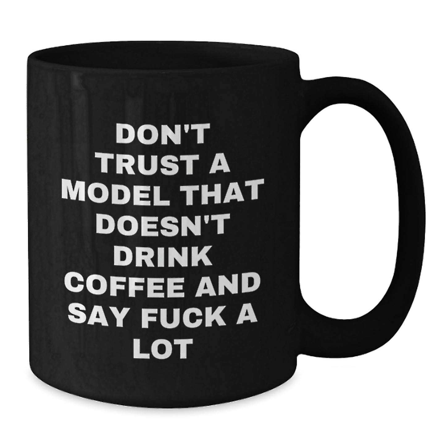 Funny Model Gifts Black Coffee Mug Don't Trust A Model That Doesn't Drink Coffee And Say F--k A Lot Gift from Friends for Model - Additional