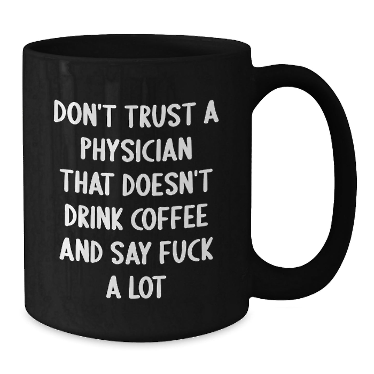 Funny Physician Gifts, Black Coffee Mug, 'Don't Trust A Physician...' - Gifts from Friends to Coworkers, Family, or Men - Birthday Unique Gifts for Him or Her - Additional
