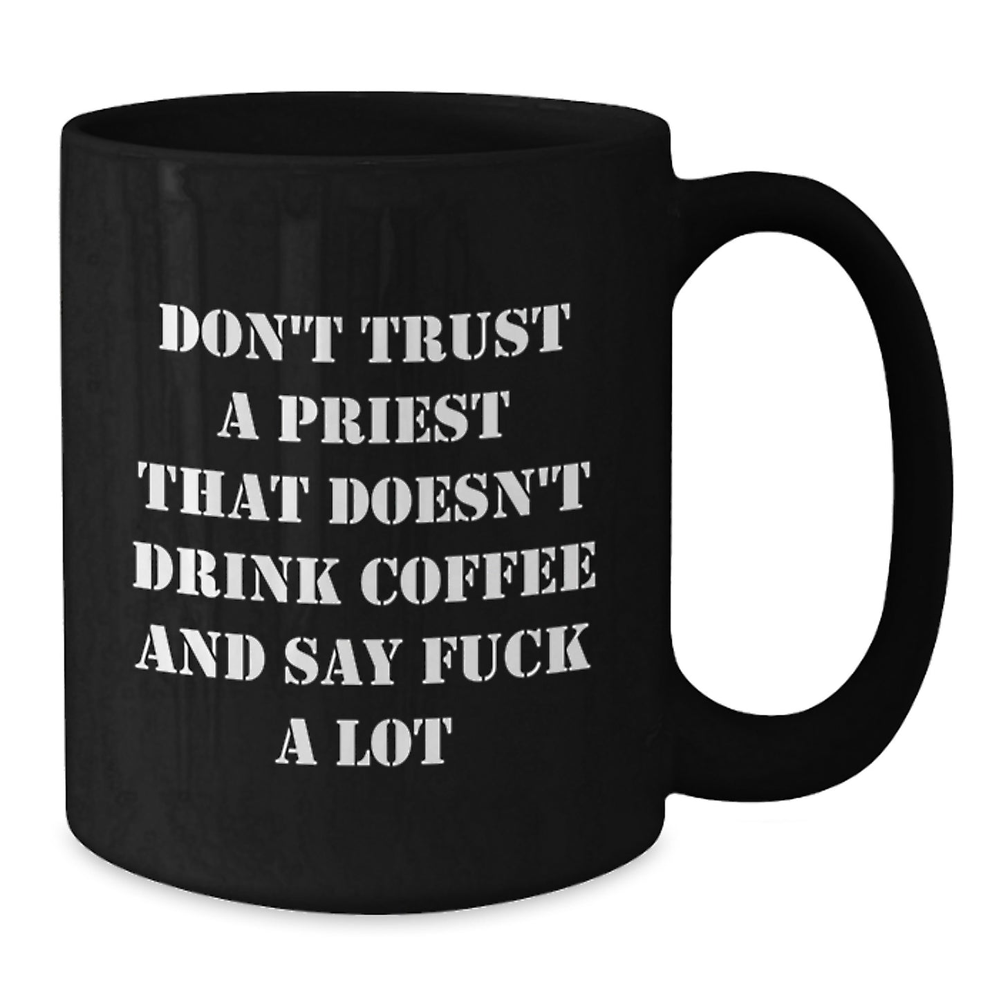 Funny Priest Gifts from Men - Don't Trust A Priest That Doesn't Drink Coffee And Say 'F--k A Lot' - Black Coffee Mug for Birthday - Additional