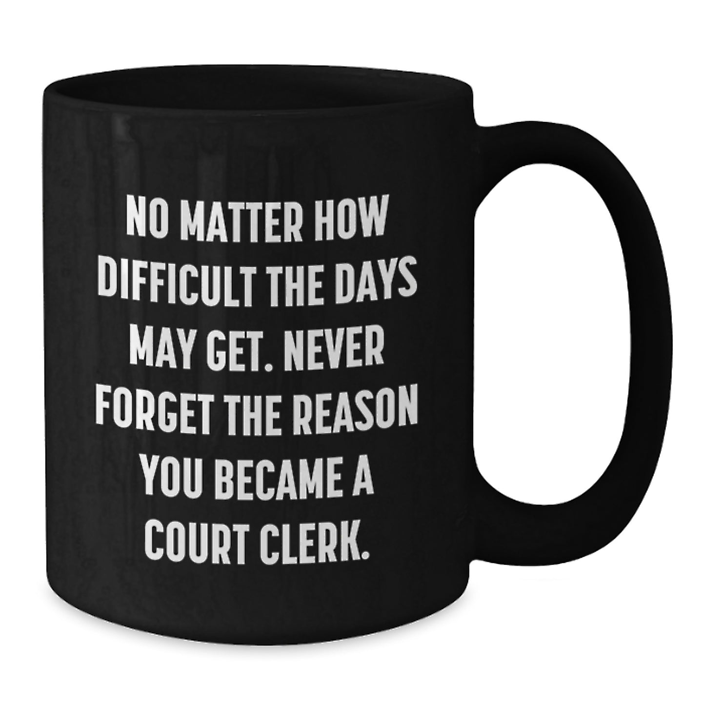 Funny Court Clerk Christmas Unique Gifts from Friends and Family - Black Coffee Mug - Never Forget the Reason You Became a Court Clerk - Additional