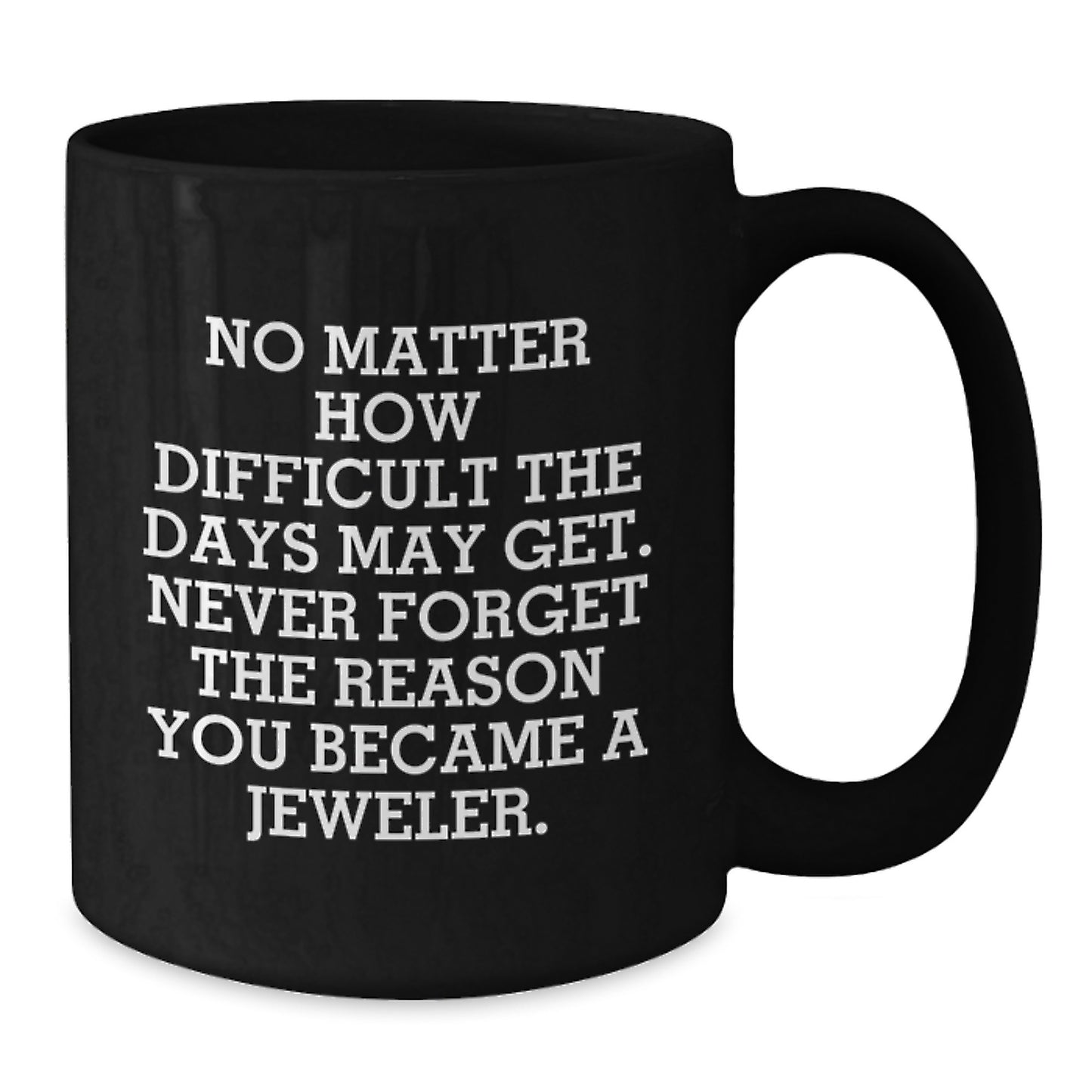 Funny Motivational Gifts from Jeweler Friends and Family - Inspirational Black Coffee Mug for Men and Women - Christmas Unique Gifts - Additional