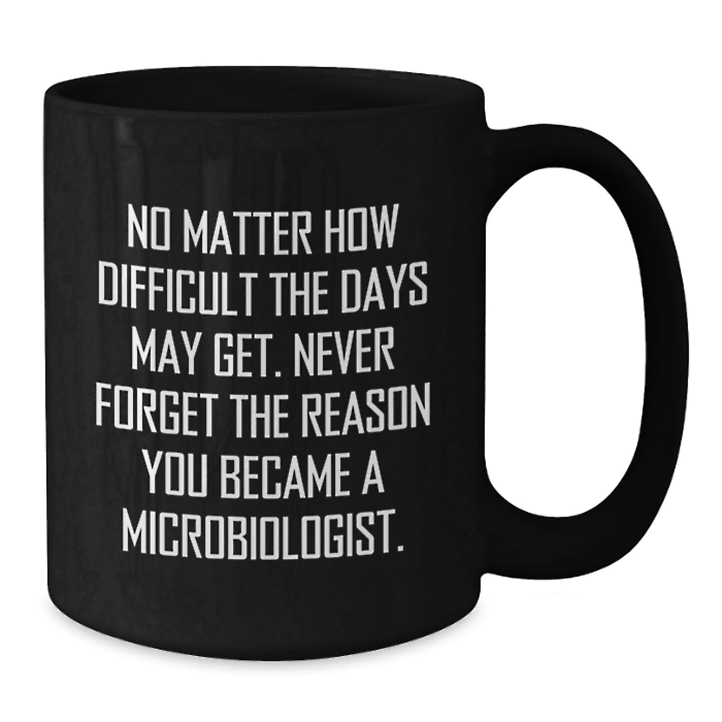 Inspirational Microbiologist Gifts, Funny Quote on Black Coffee Mug, Gifts from Friends for Graduation, Perfect for Microbiologist Men, Unique Microbiologist Gifts, 11oz or 15oz - Additional