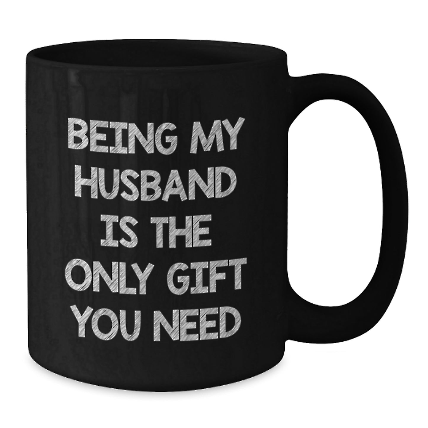 Funny Husband Coffee Mug Gift, Being My Husband Is The Only Gift You Need, Birthday Unique Gift for Him, Black Ceramic Mug with Funny Quote - Additional