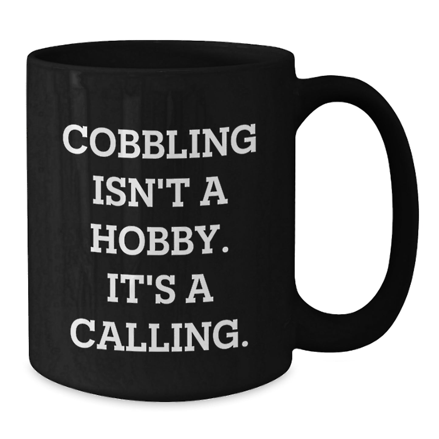 Cobbling Gifts for Men from Friends, Inspirational Black Coffee Mugs for Birthday, Funny Quote says 'Cobbling Isn't A Hobby. It's A Calling.' - Additional