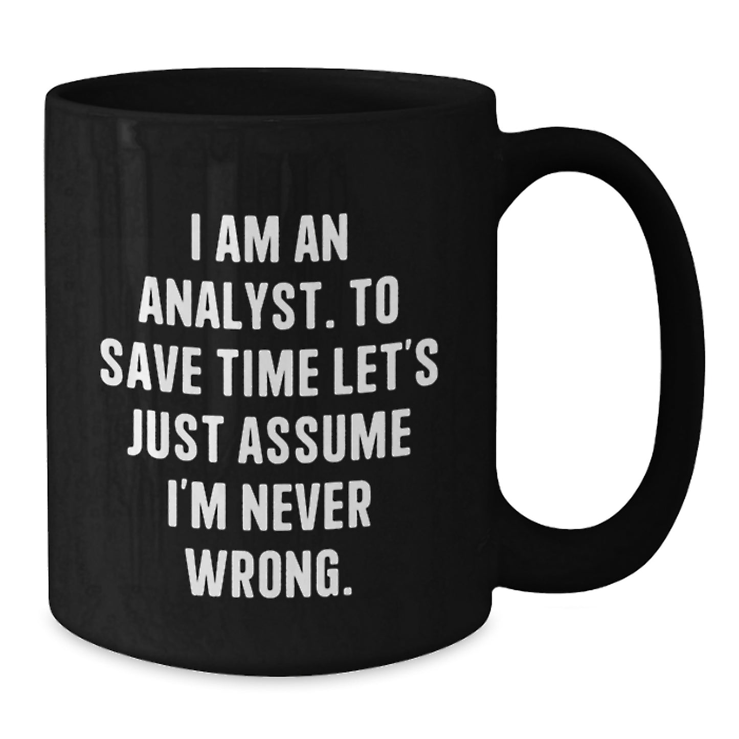 Funny Analyst Quote Gifts from Friends, Black Coffee Mug for Men, Perfect Unique Christmas Memorable Presents for Coworkers or Family, I Am An Analyst Mug - Additional