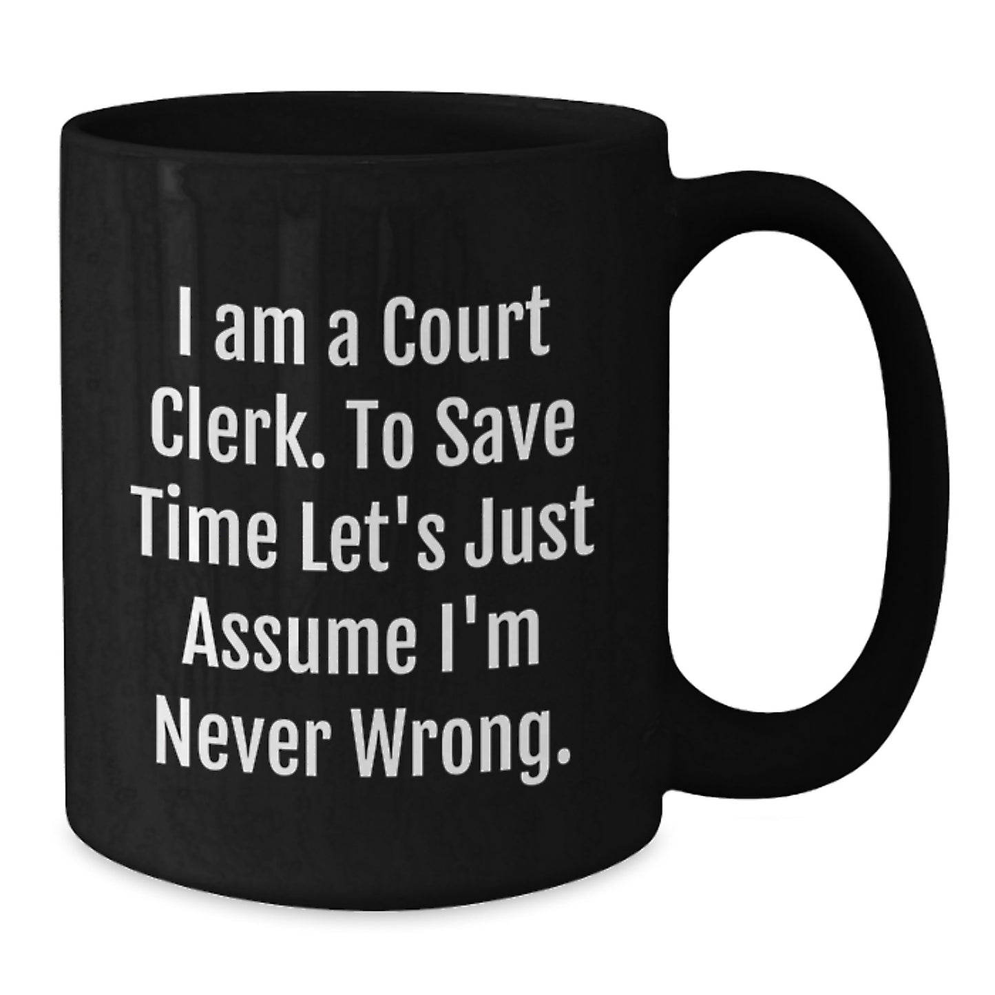 Funny Court Clerk Gifts from Friends for Men Women Coworkers Family - Black Coffee Mug I'm Never Wrong Ceramic Mug - Additional