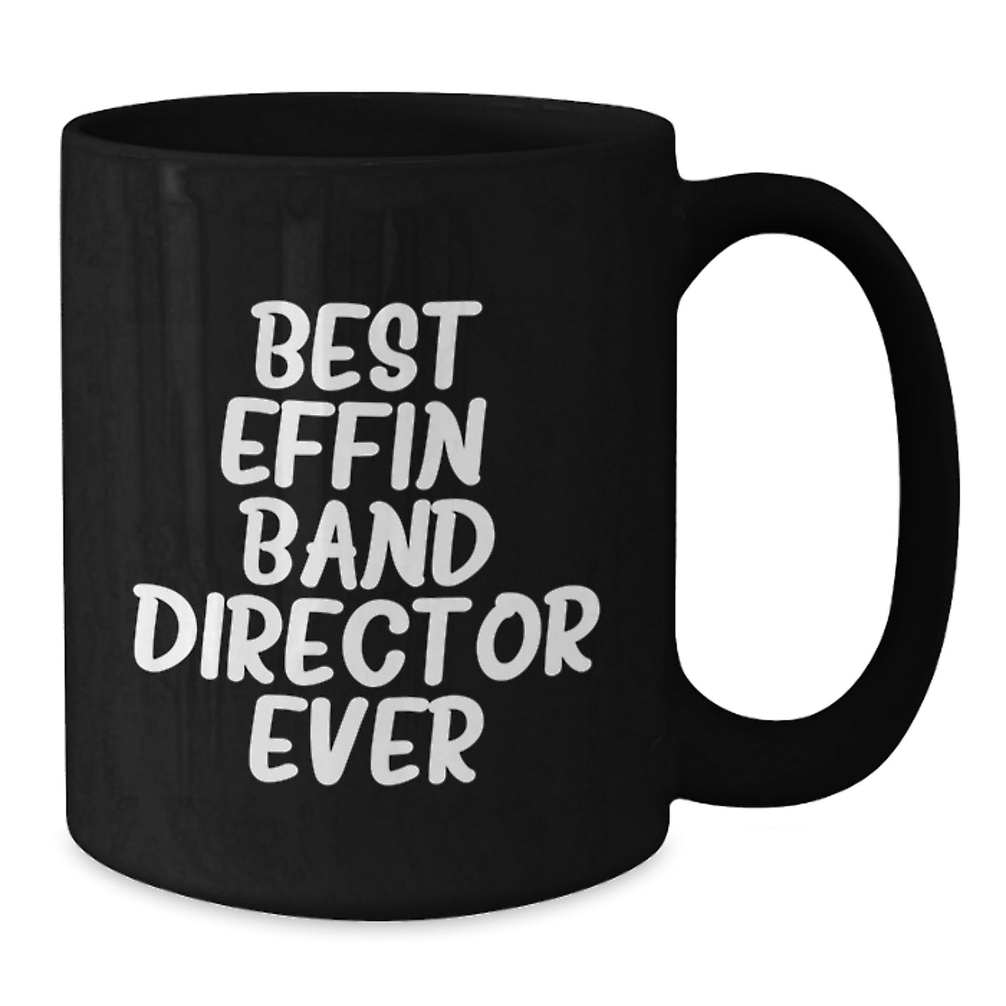 Funny Band Director Gifts, Best Effin' Band Director Ever Quote, Black Coffee Mug, Christmas Unique Presents for Men, Women, Friends, Coworkers, Family - 11oz or 15oz Ceramic Mug - Additional