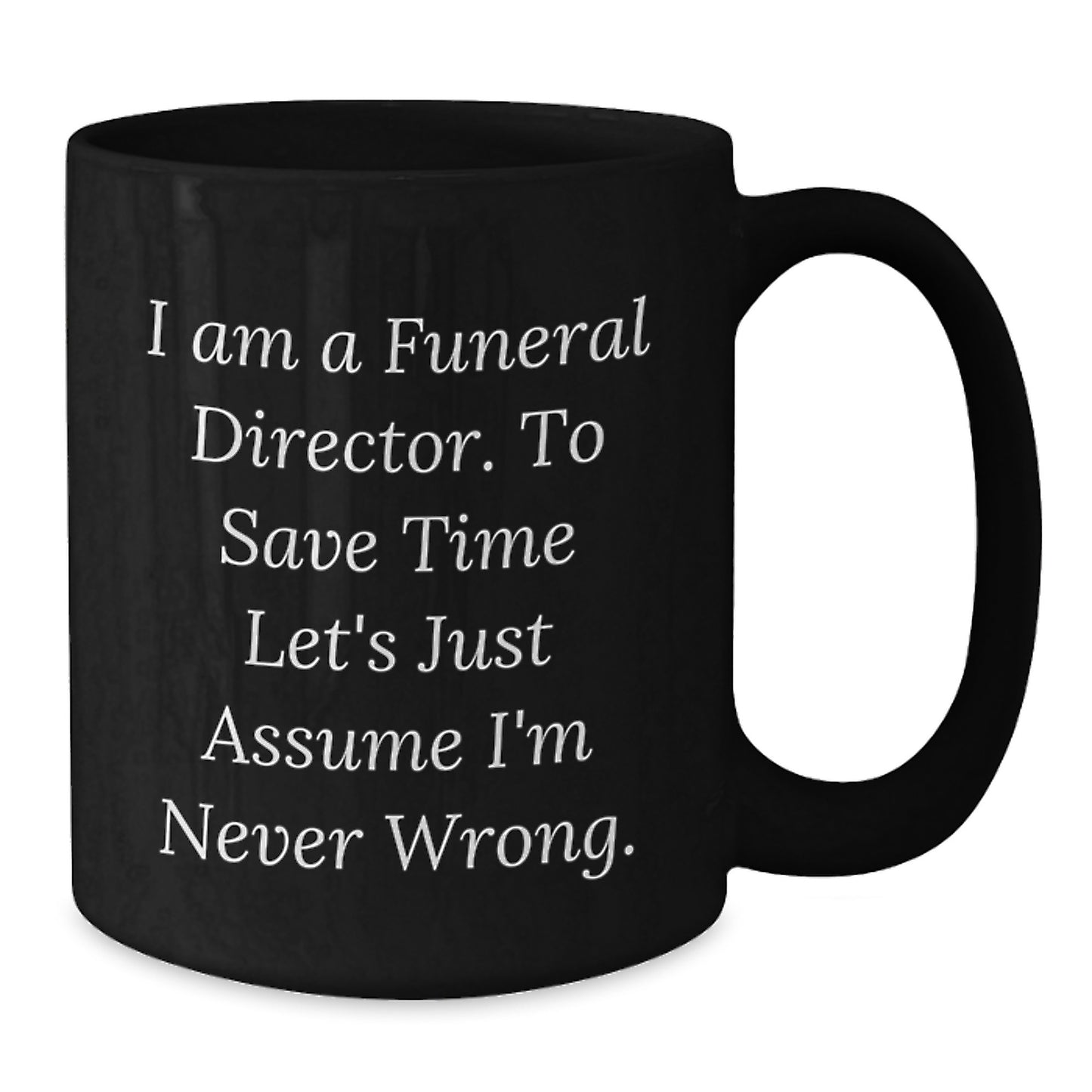 Gifts from Friends for Funeral Directors, Funny 'I'm Never Wrong' Black Coffee Mugs, Christmas Unique Gifts - Additional