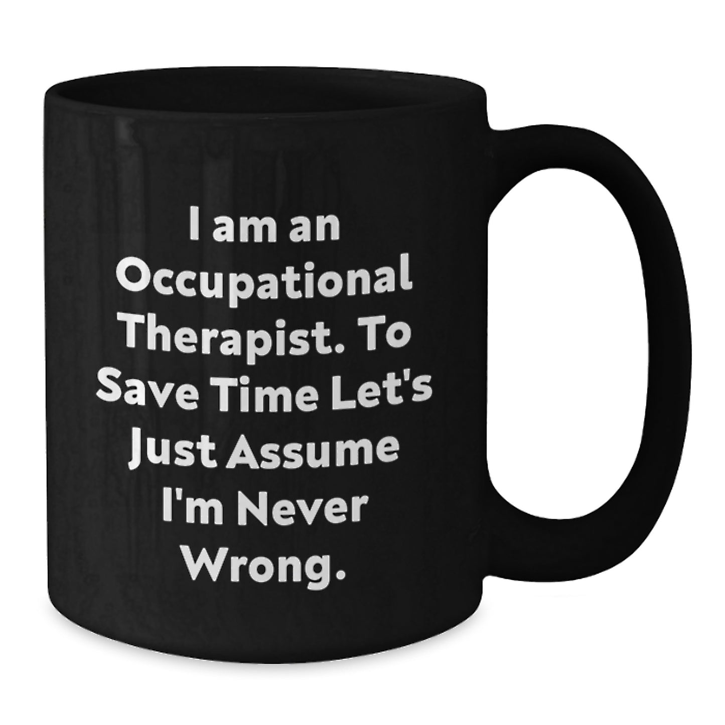 Funny Occupational Therapist Black Coffee Mugs Gifts for Men Women Coworkers Family - I'm Never Wrong Mug, Valentine's Unique Coffee Mug, - Additional