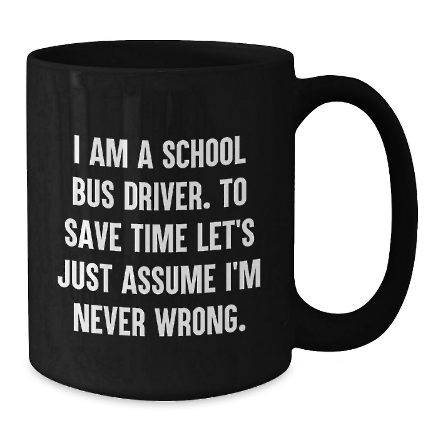 Funny School Bus Driver Christmas Unique Gifts for Men - Black Coffee Mug, I'm Never Wrong Quote, Unique Presents from Friends - Additional