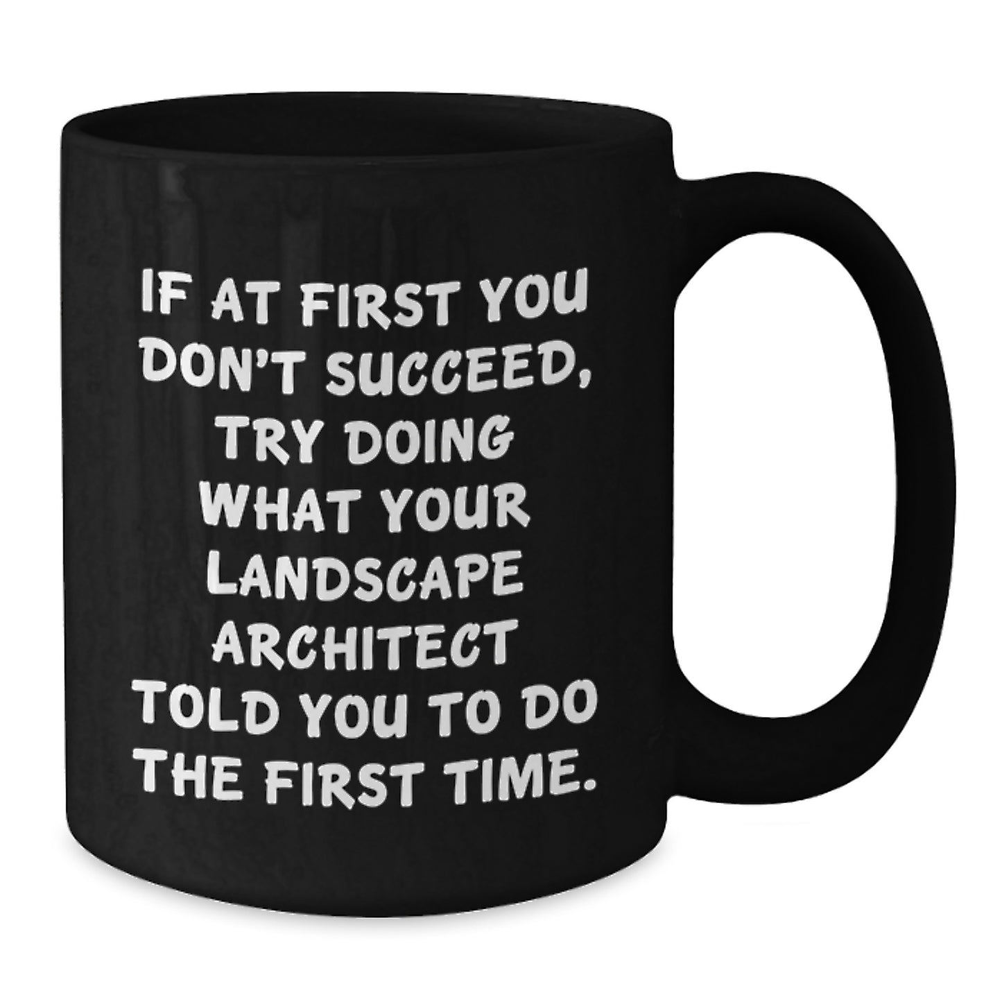 Funny Landscape Architect Gifts from Friends for Christmas Unique Black Coffee Mugs If at First You Don't Succeed Landscape Architect Told You to Try Again Mug - Additional