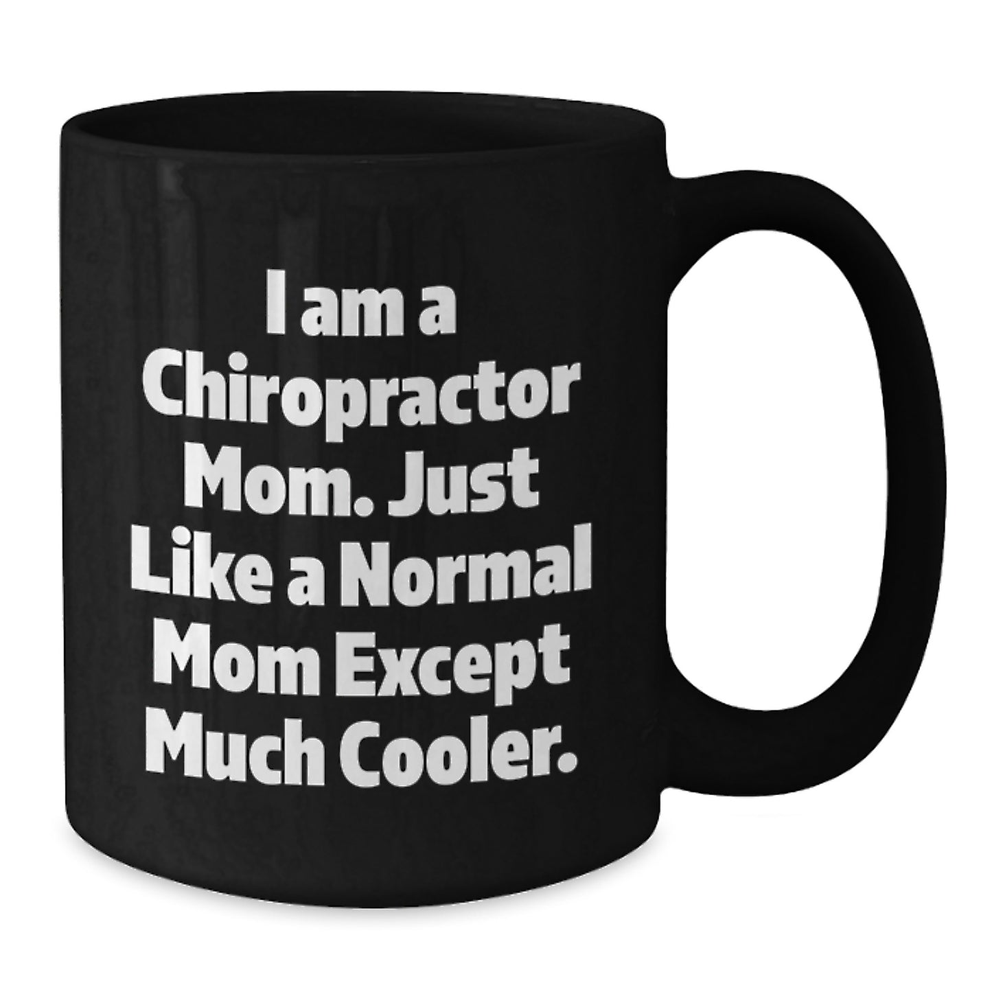 Chiropractor Mom Gifts for Birthday, Funny Black Coffee Mug, 'I Am A Chiropractor Mom...' - Additional
