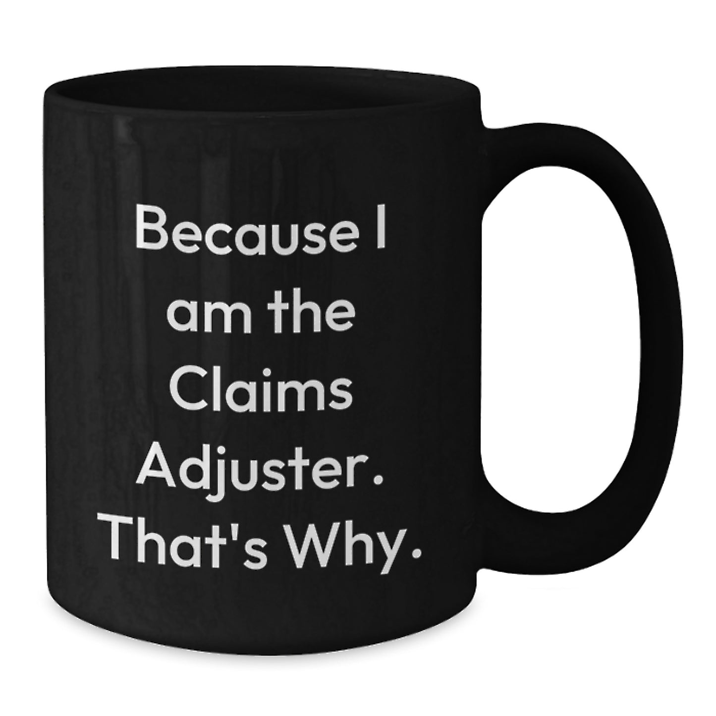 Funny Claims Adjuster Gifts from Friends for Men Birthday Unique Mugs, Because I Am The Claims Adjuster. That's Why. Black Ceramic Coffee Mug - Additional