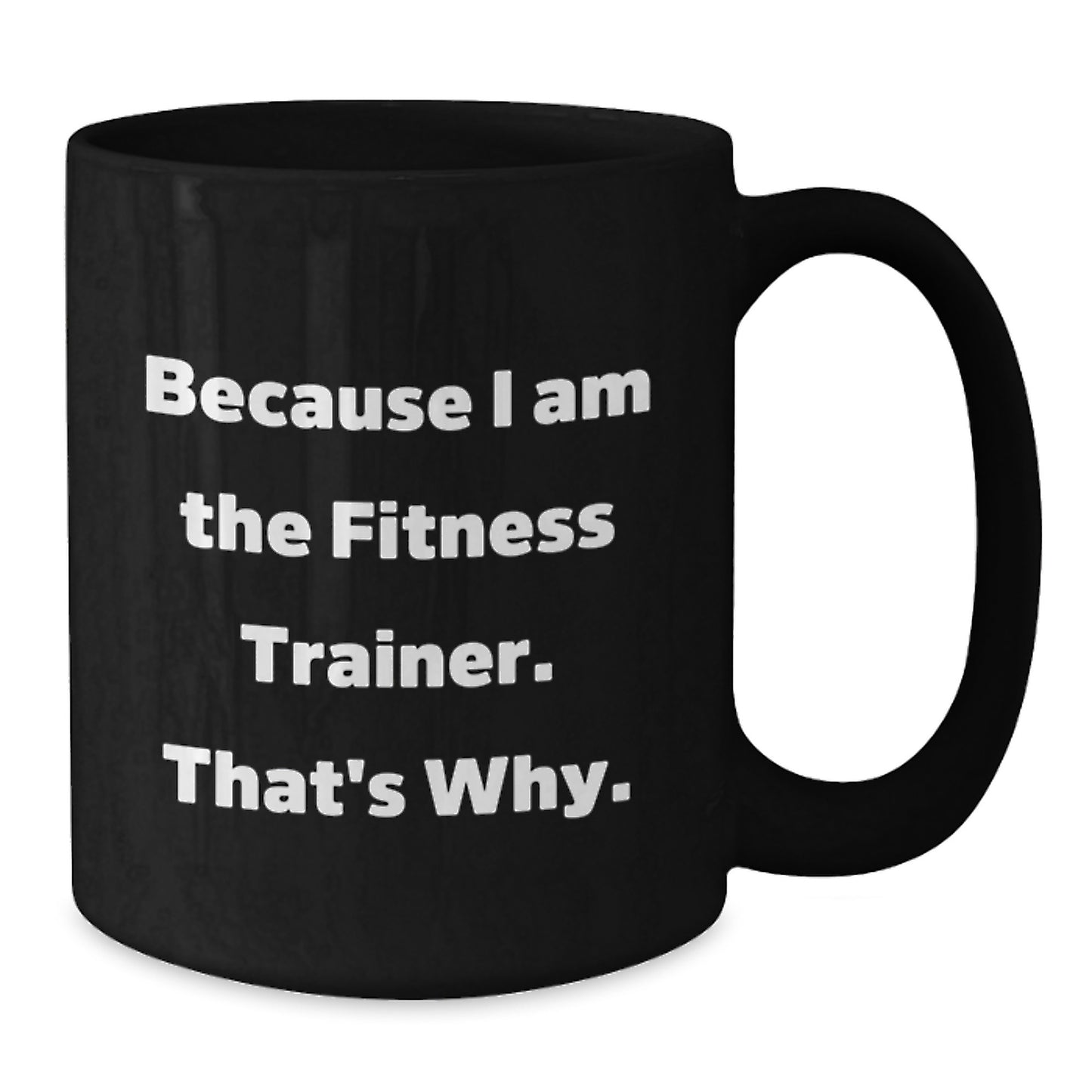 Funny Fitness Trainer Gifts for Men from Fitness Enthusiasts - Because I Am The Fitness Trainer That's Why, Black Coffee Mug, Birthday Unique Gifts for Coworkers - Additional