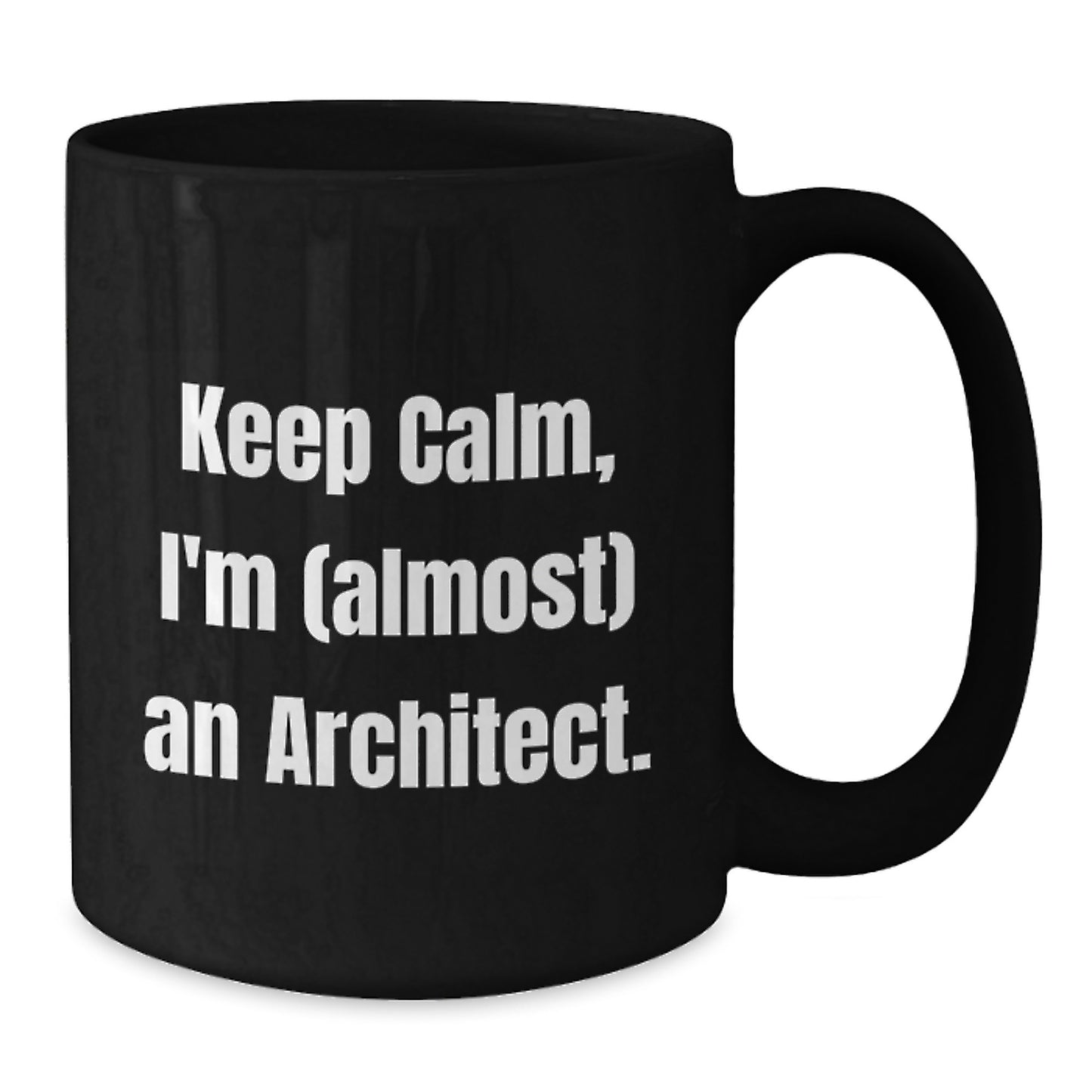Funny Architect Gifts - Keep Calm I'm (almost) An Architect. Black Coffee Mug for Mom on Mother's Day from Daughter or Son - Additional