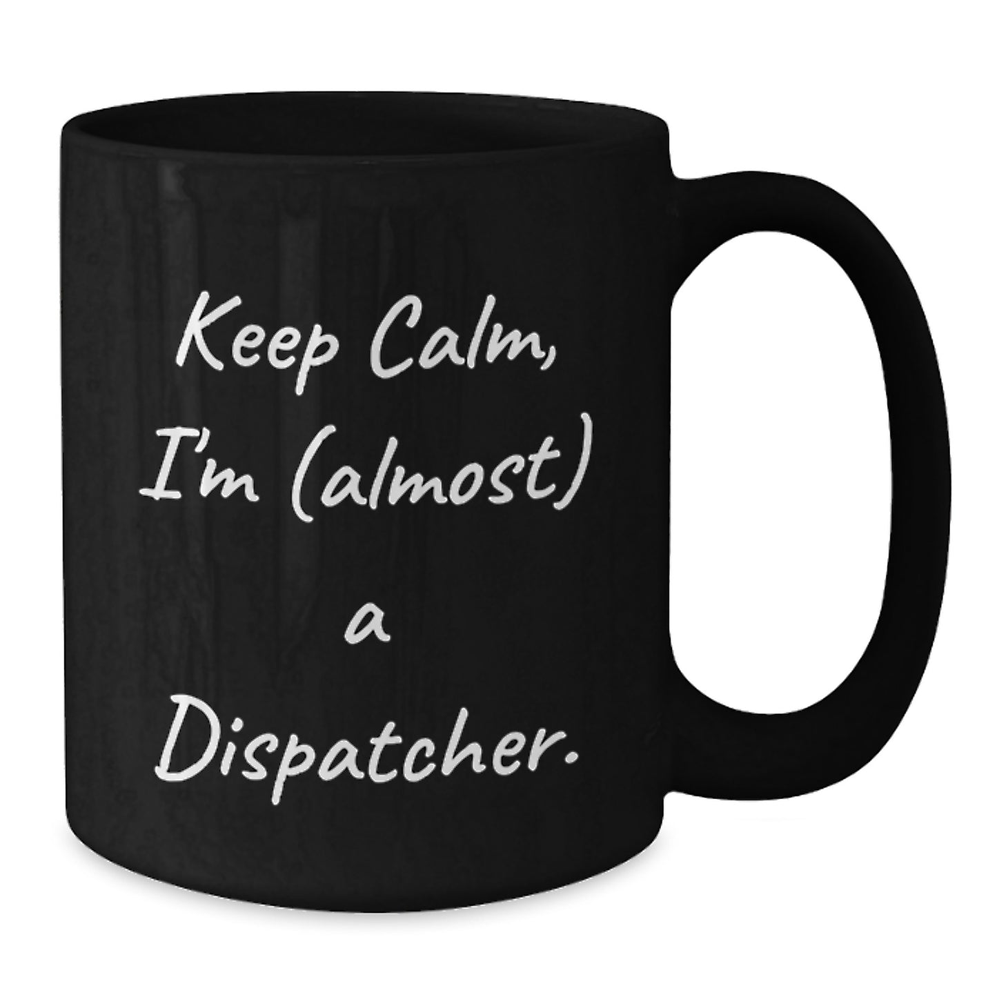 Funny Dispatcher Gifts for Mom, Keep Calm I'm almost a Dispatcher Black Coffee Mug, Best Mother's Day Unique Gifts from Family - Additional