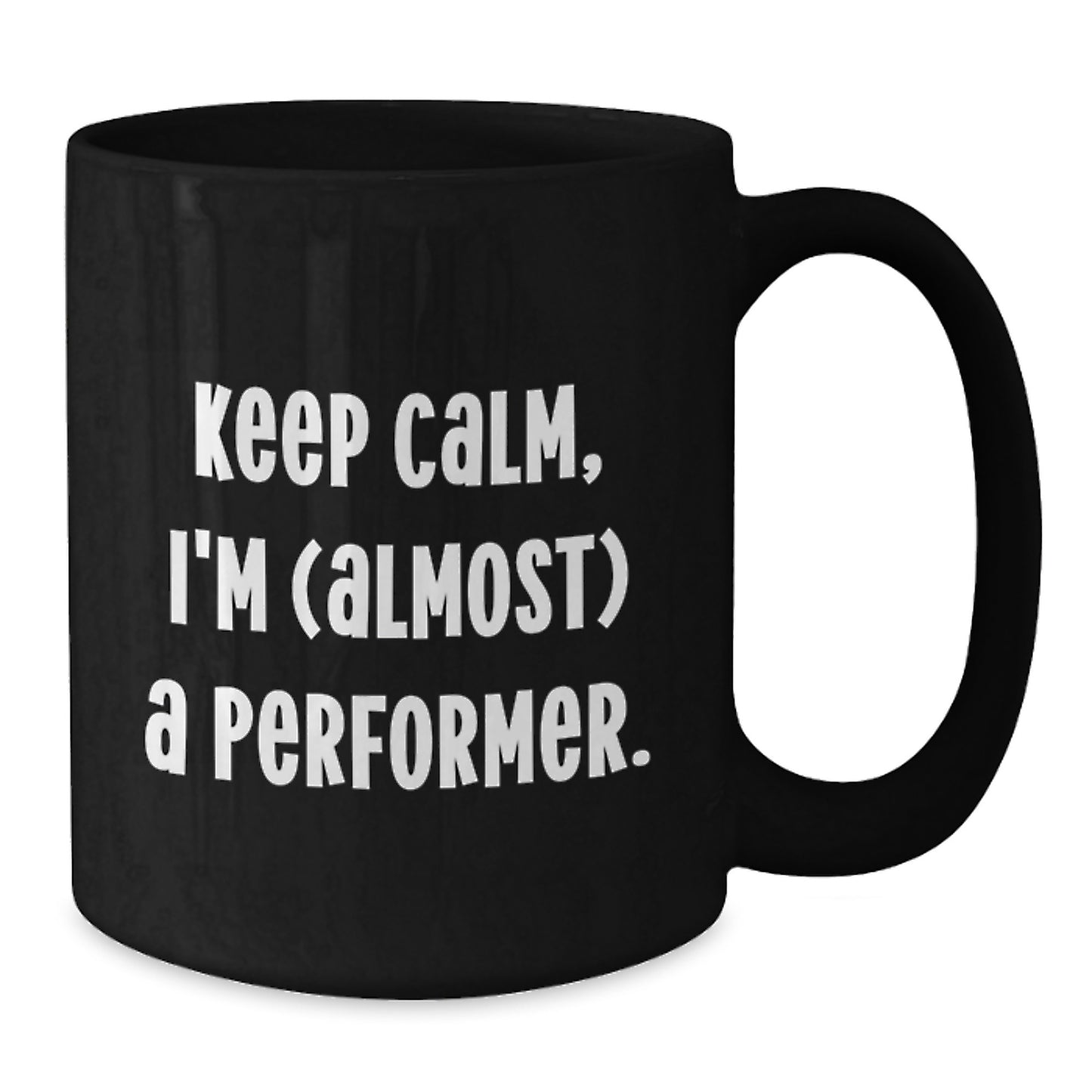 Funny Performer Gifts from Friends for Birthday - Keep Calm I'm (almost) A Performer Black Coffee Mug - Additional